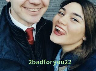 2badforyou22