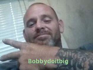 Bobbydoitbig