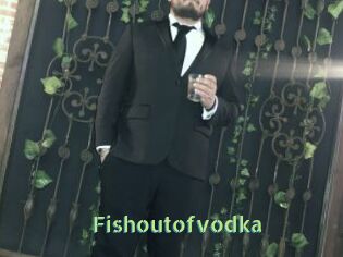 Fishoutofvodka