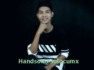 Handsomesolocumx