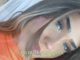 Im_mishellbigass