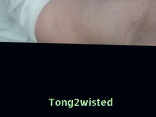 Tong2wisted